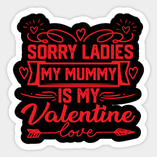 Exclusive Mom Valentine Gift idea - Sorry Ladies, My Mummy is My Valentine. Perfect Gift for Mother Lovers Sticker